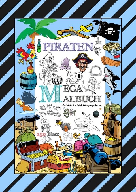 MEGA MALBUCH - 250 TOLLE PIRATENMOTIVE - MEERESTIERE - MUSCHELN - SCHATZKISTEN - HAIE - KRAKEN - SCHIFFE - PIRATEN - Gabriele André, Wolfgang André