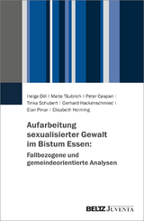 Aufarbeitung sexualisierter Gewalt im Bistum Essen: Fallbezogene und gemeindeorientierte Analysen - Helga Dill, Malte Täubrich, Peter Caspari, Tinka Schubert, Gerhard Hackenschmied, Elan Pinar, Elisabeth Helming