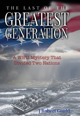 The Last of the Greatest Generation - J Robert Gould