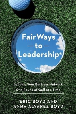 FairWays to Leadership® - Eric Boyd, Anna Alvarez Boyd