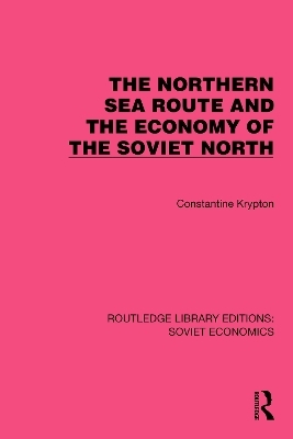 The Northern Sea Route and the Economy of the Soviet North - Constantine Krypton