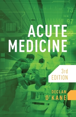 Acute Medicine, third edition - Declan O'Kane