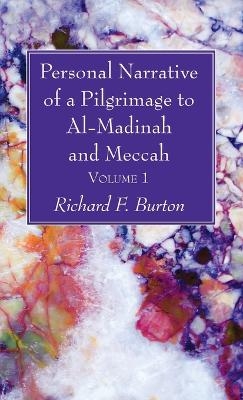 Personal Narrative of a Pilgrimage to Al-Madinah and Meccah, Volume 1 - Richard F Burton