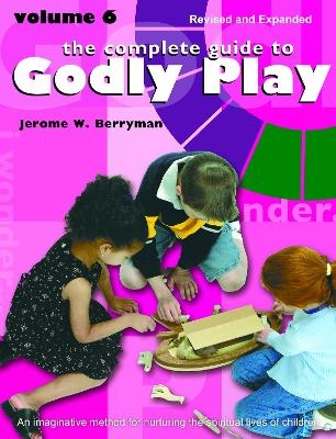 The Complete Guide to Godly Play - Jerome W. Berryman