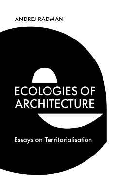 Ecologies of Architecture - Andrej Radman