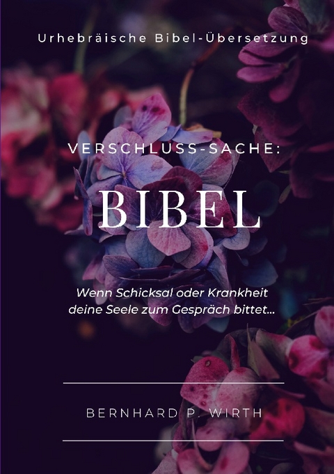 Verschluss-Sache: Bibel - Bernhard P. Wirth