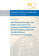 Die Effizienzwirkungen von Größe und Fusionen bei Genossenschaftsbanken unter Berücksichtigung regionaler Standortfaktoren - Maik Dombrowa