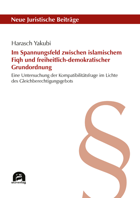 Im Spannungsfeld zwischen islamischem Fiqh und freiheitlich-demokratischer Grundordnung - Harasch Yakubi