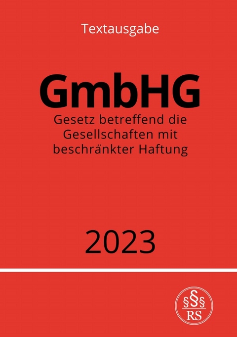 Gesetz betreffend die Gesellschaften mit beschränkter Haftung - GmbHG 2023 - Ronny Studier