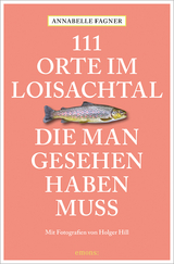 111 Orte im Loisachtal, die man gesehen haben muss - Annabelle Fagner