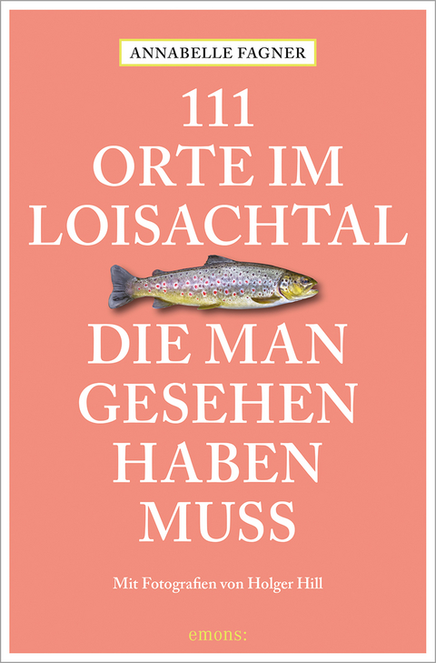 111 Orte im Loisachtal, die man gesehen haben muss - Annabelle Fagner