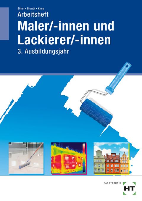 Arbeitsheft Maler/-innen und Lackierer/-innen - Katharina Böhm, Sebastian Brandt, Miriam Knop