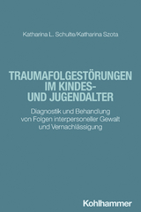 Traumafolgestörungen im Kindes- und Jugendalter - Katharina Schulte, Katharina Szota