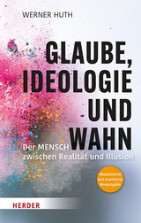 Glaube, Ideologie und Wahn - Werner Huth