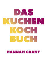 Das Kuchen Kochbuch - Hannah Grant