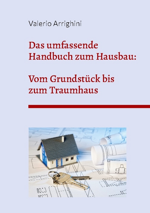 Das umfassende Handbuch zum Hausbau - Valerio Arrighini