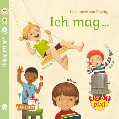 Baby Pixi (unkaputtbar) 137: Ich mag ... schaukeln, malen, lesen, Krach! - Constanze Von Kitzing