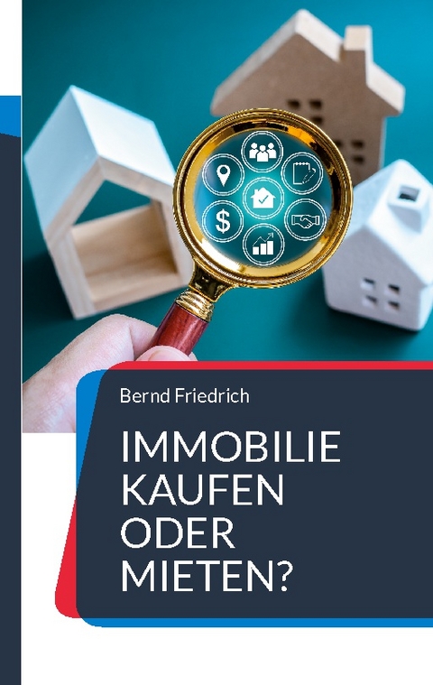 Immobilie kaufen oder mieten? - Bernd Friedrich