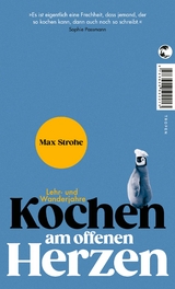 Kochen am offenen Herzen - Max Strohe