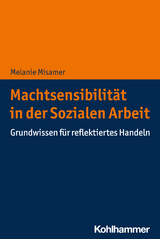 Machtsensibilität in der Sozialen Arbeit - Melanie Misamer