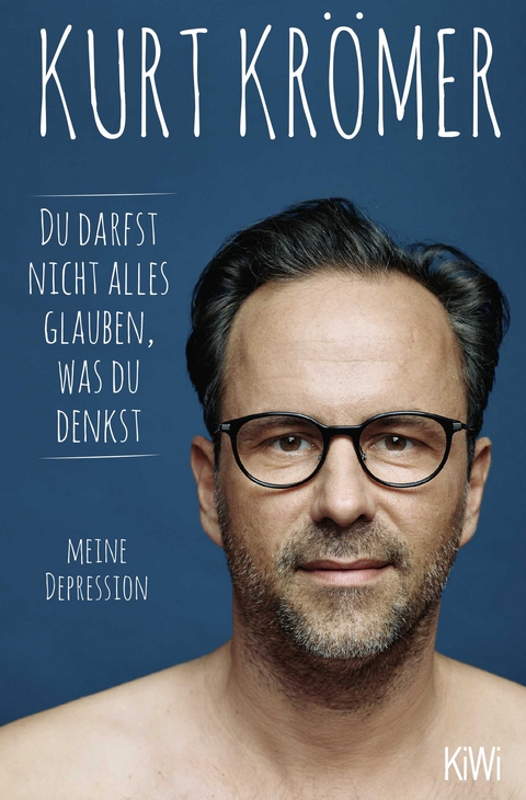 Du darfst nicht alles glauben, was du denkst - Kurt Krömer