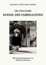 Die Zenlehre Kodos, des Unbehausten - Kosho Uchiyama Roshi