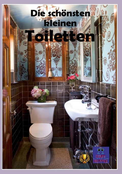 Die schönsten kleinen Toiletten - Kurt Heppke