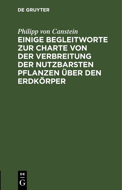 Einige Begleitworte zur Charte von der Verbreitung der nutzbarsten Pflanzen über den Erdkörper - Philipp von Canstein