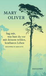 Sag mir, was hast du vor mit deinem wilden, kostbaren Leben - Mary Oliver