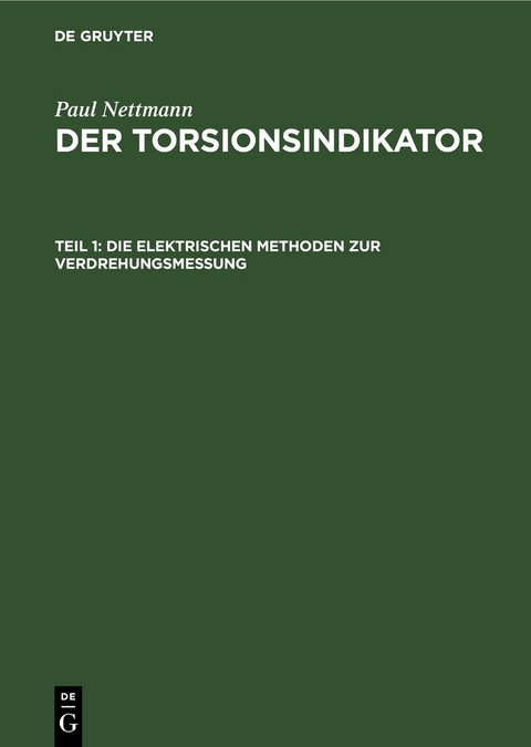 Paul Nettmann: Der Torsionsindikator / Die elektrischen Methoden zur Verdrehungsmessung - Paul Nettmann