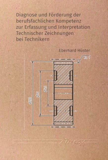 Diagnose und Förderung der berufsfachlichen Kompetenz zur Erfassung und Interpretation Technischer Zeichnungen bei Technikern - Eberhard Hüster