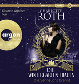 Die Wintergarten-Frauen. Die Sehnsucht brennt - Charlotte Roth