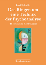 Das Ringen um eine Technik der Psychoanalyse - Josef H. Ludin