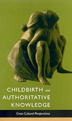 Childbirth and Authoritative Knowledge - Robbie E. Davis-Floyd, Carolyn Fishel Sargent