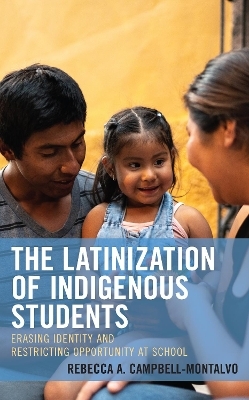 The Latinization of Indigenous Students - Rebecca A. Campbell-Montalvo