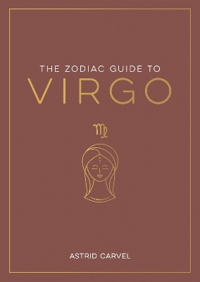 The Zodiac Guide to Virgo - Astrid Carvel