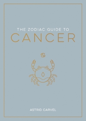 The Zodiac Guide to Cancer - Astrid Carvel