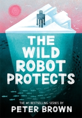 The Wild Robot Protects (The Wild Robot 3) - Peter Brown