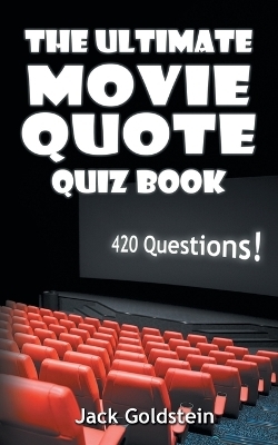 The Ultimate Movie Quote Quiz Book - Jack Goldstein