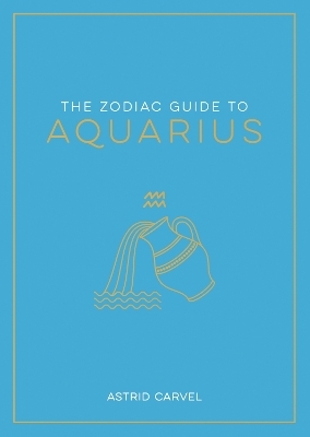 The Zodiac Guide to Aquarius - Astrid Carvel