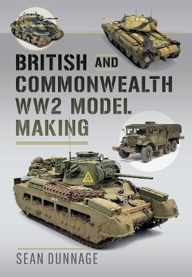 British and Commonwealth WW2 Model Making - Sean Dunnage