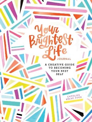 Your Brightest Life Journal - Caroline Kelso Zook