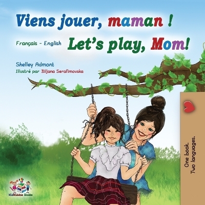 Viens jouer, maman ! Let's play, Mom! - Shelley Admont, KidKiddos Books