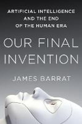 Our Final Invention - James Barrat