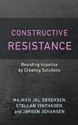 Constructive Resistance - Majken Jul Sørensen, Stellan Vinthagen, Jørgen Johansen