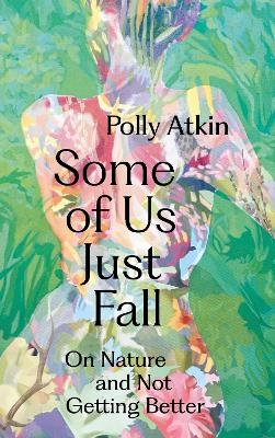 Some of Us Just Fall - Polly Atkin