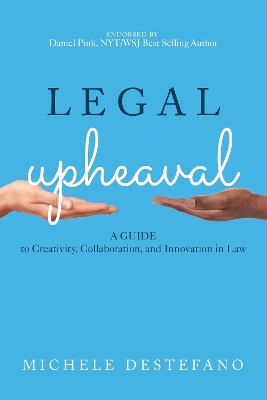 Legal Upheaval: A Guide to Creativity, Collaboration, and Innovation in Law - Michele DeStefano