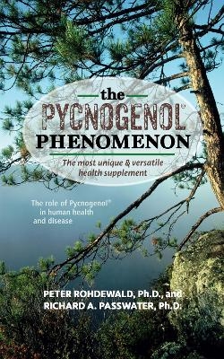 The Pycnogenol Phenomenon - Peter Rohdewald, Richard A Passwater