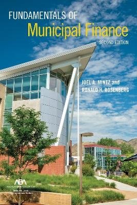 Fundamentals of Municipal Finance, Second Edition - Joel A. Mintz, Ronald H. Rosenberg