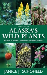 Alaska's Wild Plants, Revised Edition - Schofield, Janice J